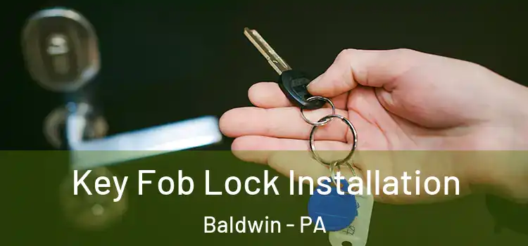 Key Fob Lock Installation Baldwin - PA